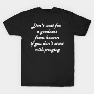 Don't wait for a goodness T-Shirt